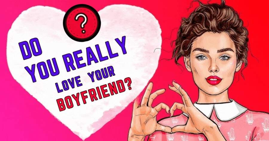 Do You Really Love Your Boyfriend?